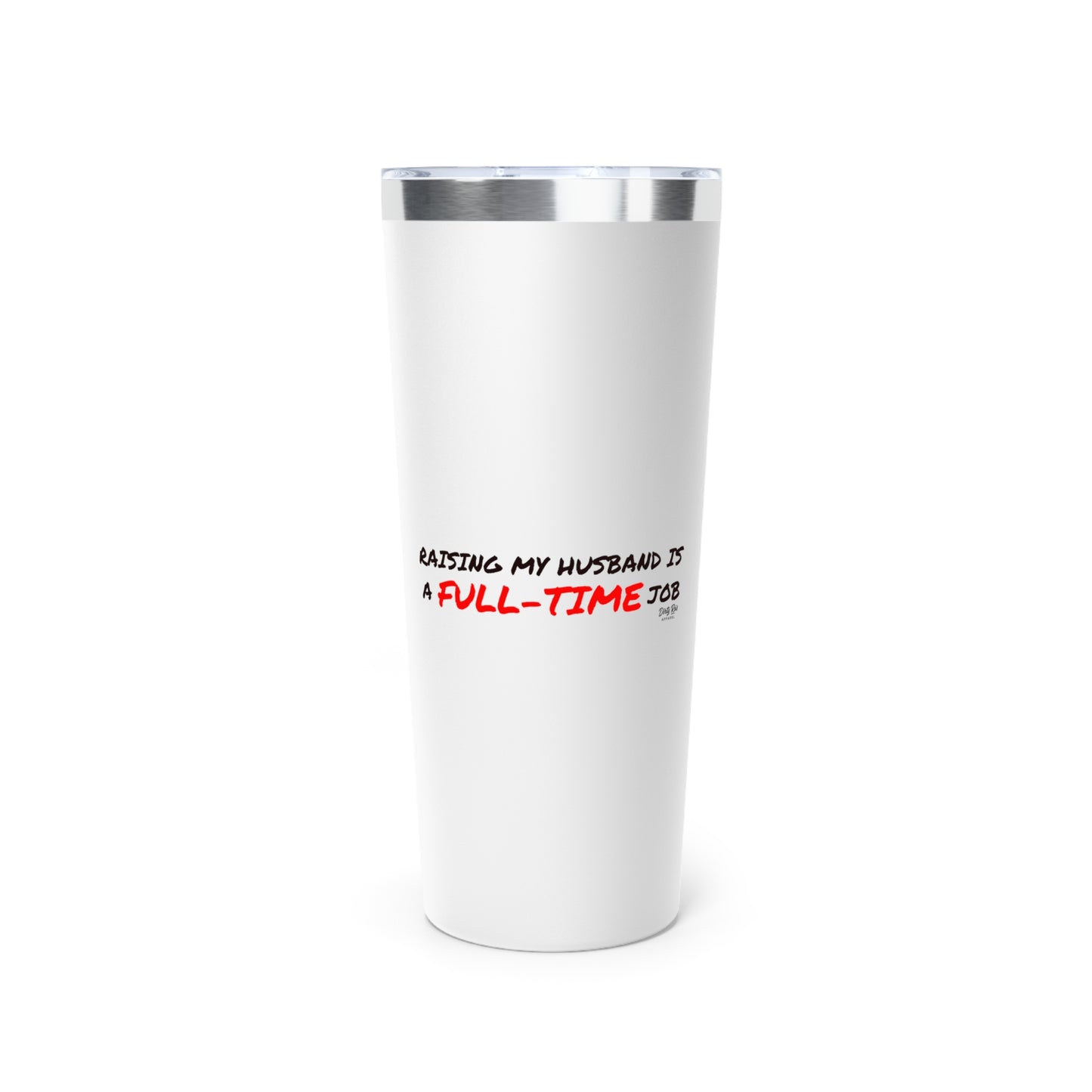 Raising My Husband is a Full Time Job | 22oz Tumbler