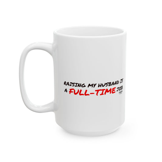 Raising My Husband is a Full Time Job | Coffee Mug