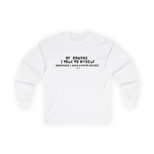 Of Course I Talk to Myself | Long Sleeve Tee