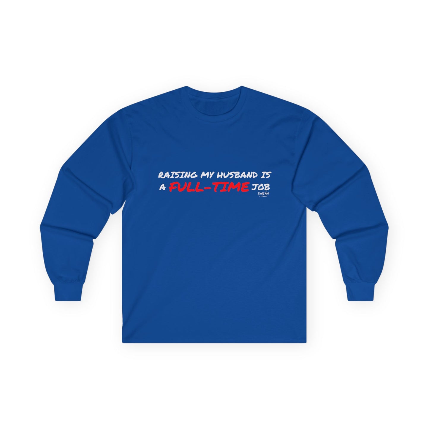 Raising My Husband is a Full Time Job | Long Sleeve Tee