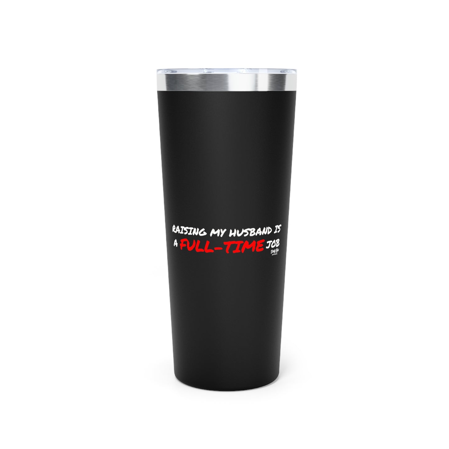 Raising My Husband is a Full Time Job | 22oz Tumbler