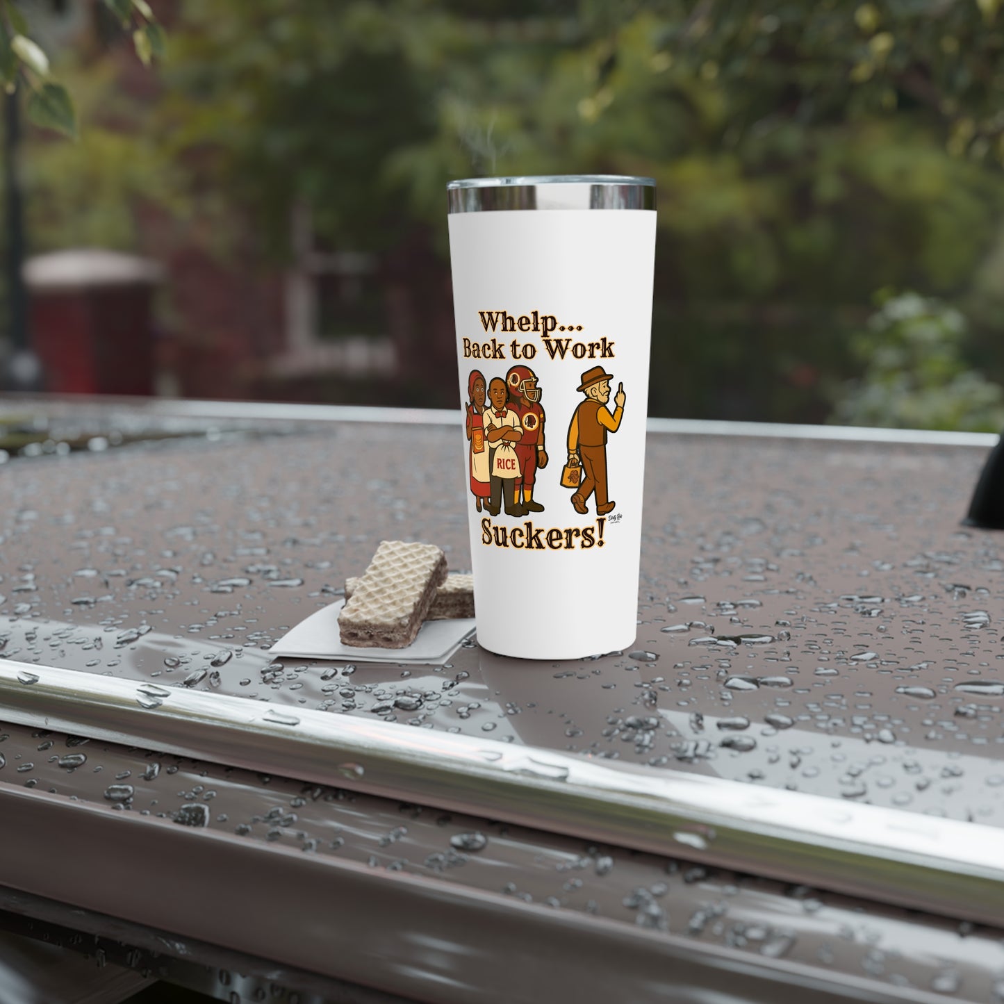 Whelp… Back to Work, Suckers! | 22oz Tumbler