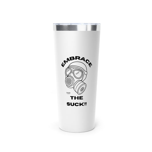 Embrace the Suck | 22oz Tumbler