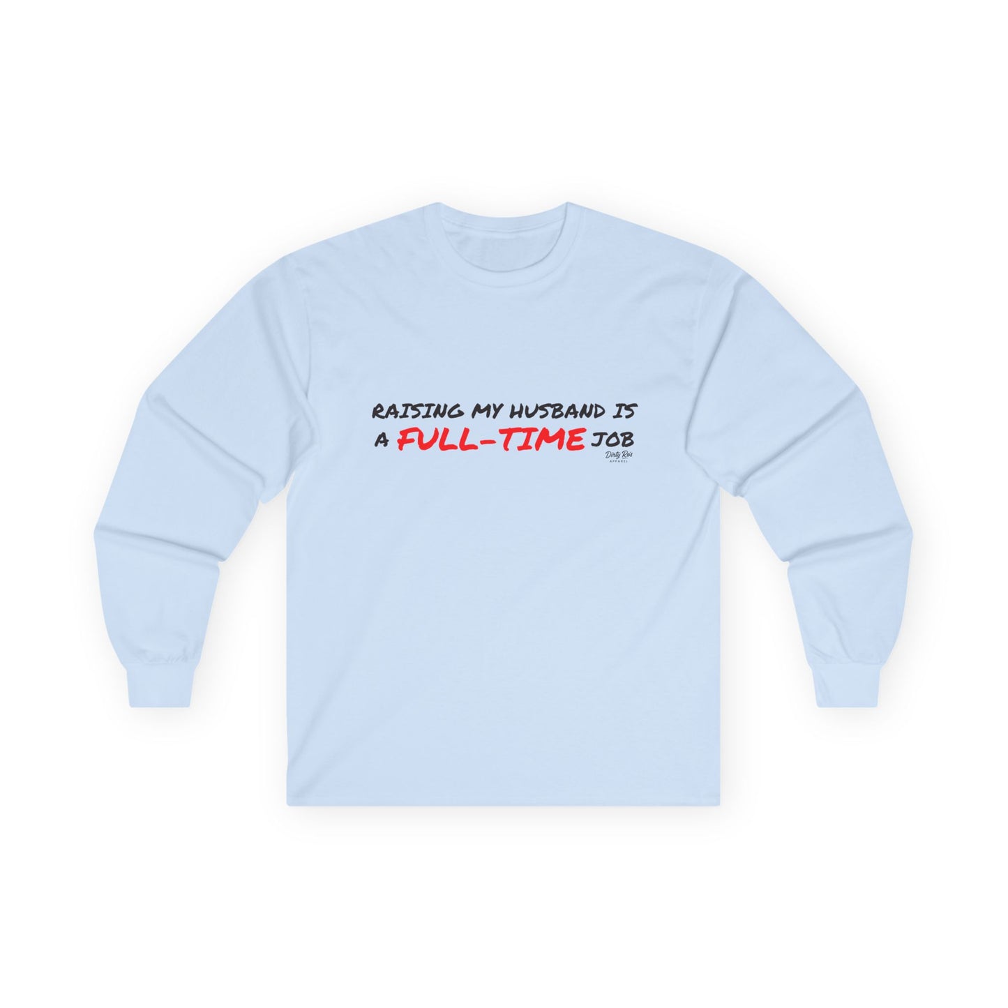 Raising My Husband is a Full Time Job | Long Sleeve Tee