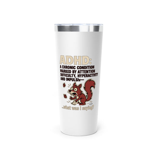 ADHD Squirrel Moment | 22oz Tumbler