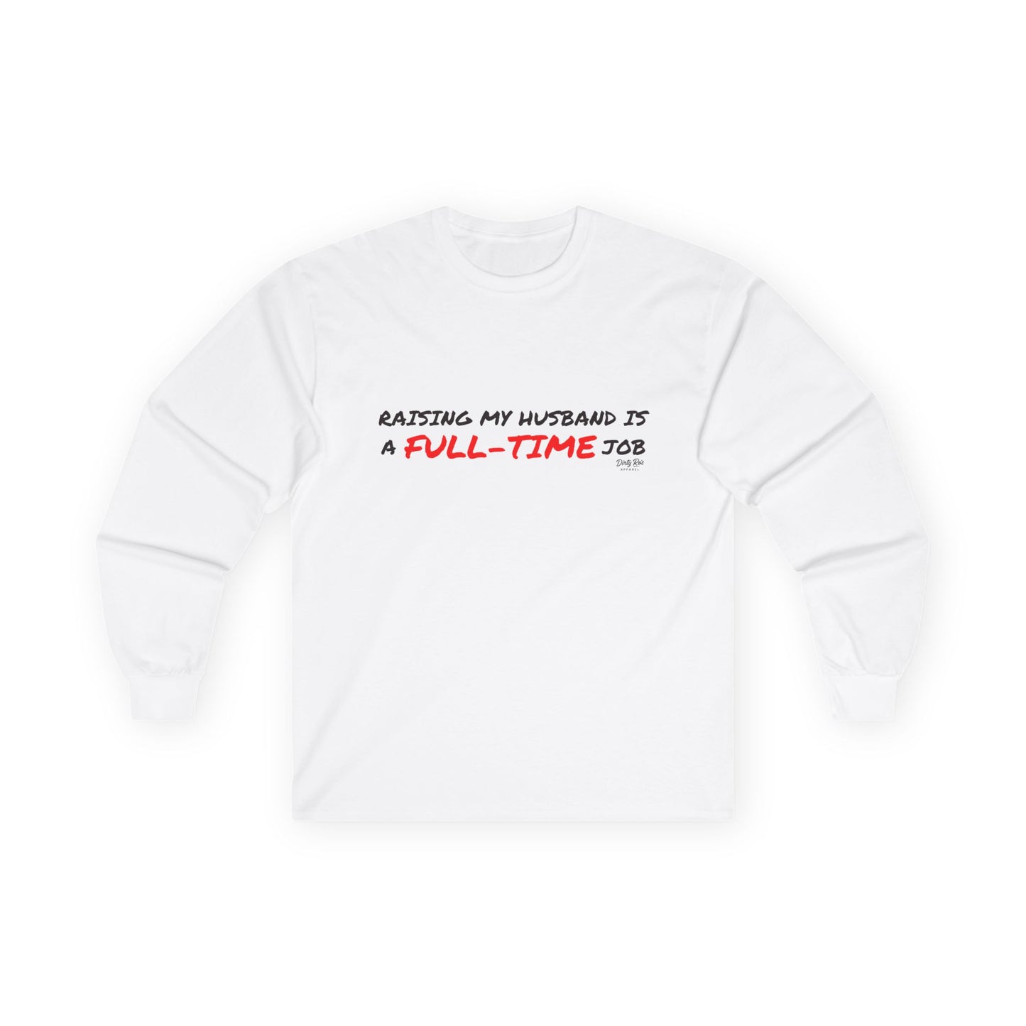 Raising My Husband is a Full Time Job | Long Sleeve Tee