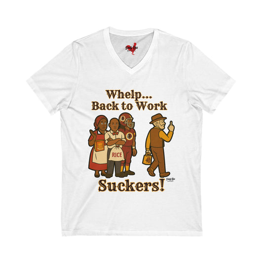 Whelp… Back to Work, Suckers! | V-Neck Tee