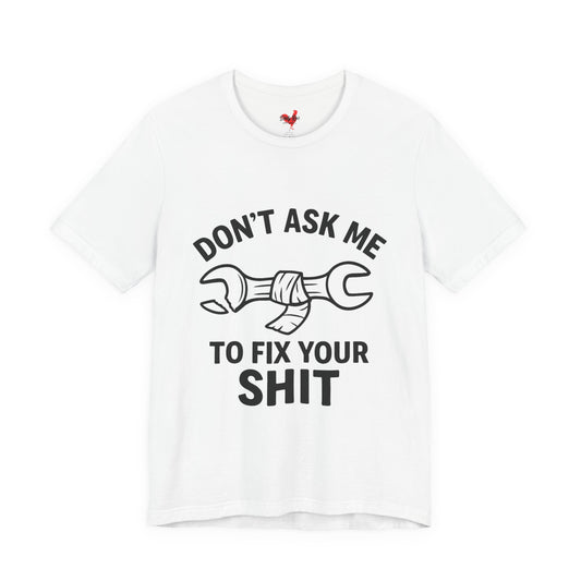 Funny Don’t Ask Me to Fix Your Sht T-Shirt – Sarcastic Mechanic Humor Tee