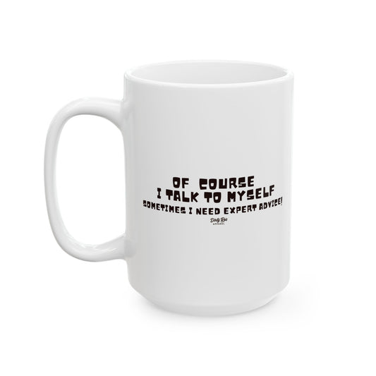 Of Course I Talk to Myself | Coffee Mug