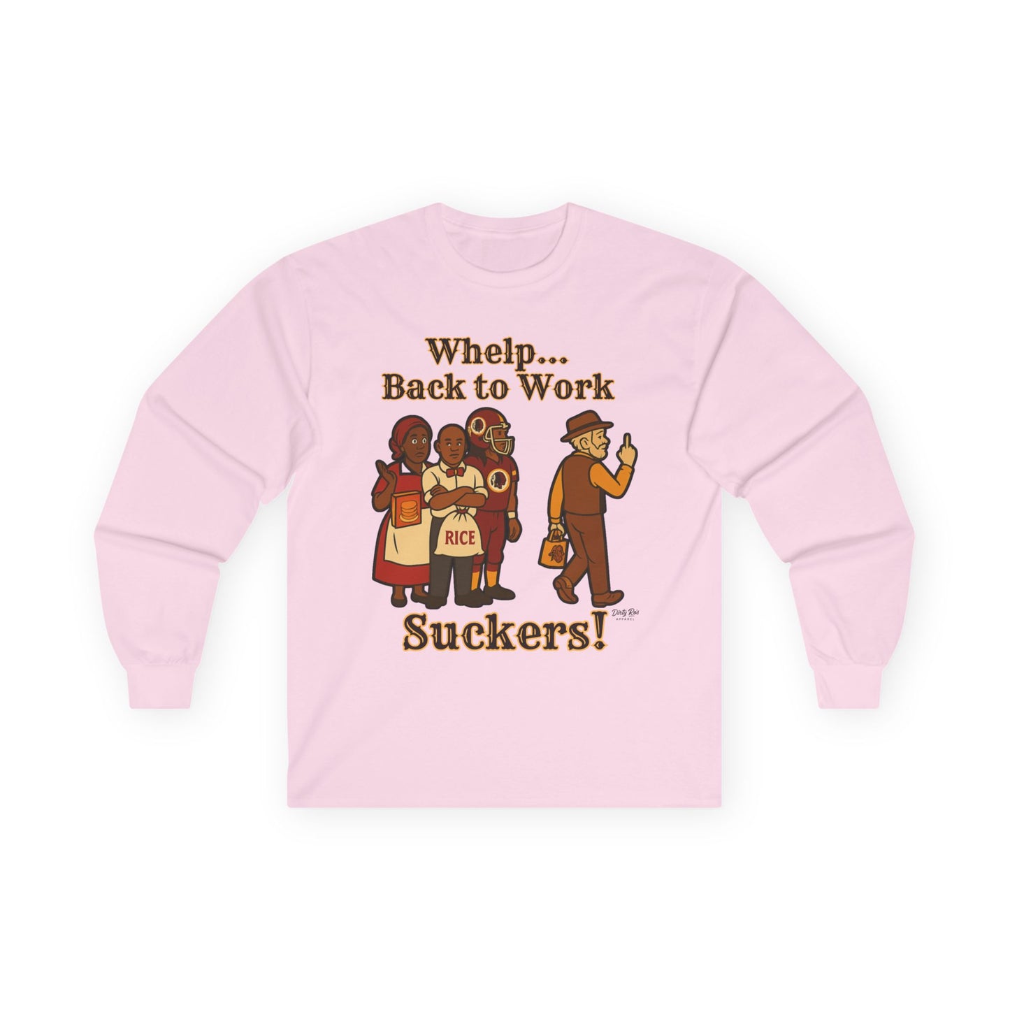Whelp… Back to Work, Suckers! | Long Sleeve Tee