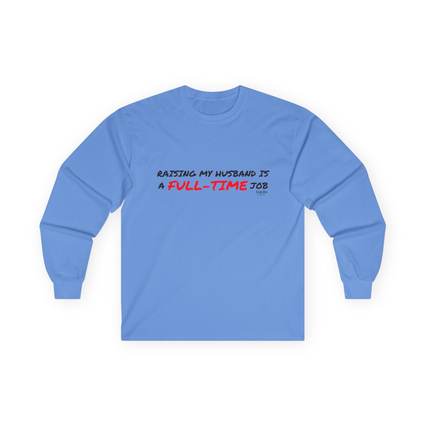 Raising My Husband is a Full Time Job | Long Sleeve Tee