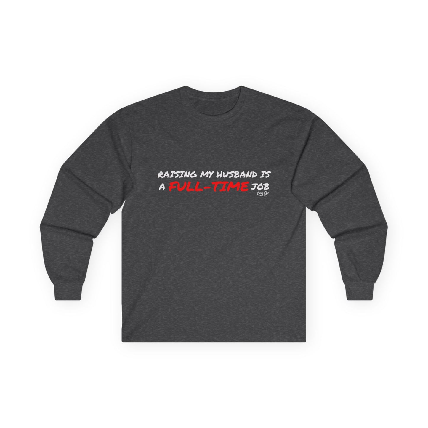 Raising My Husband is a Full Time Job | Long Sleeve Tee