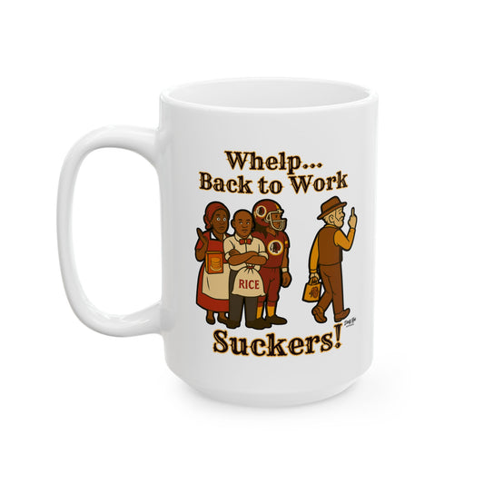Whelp… Back to Work, Suckers! | Coffee Mug