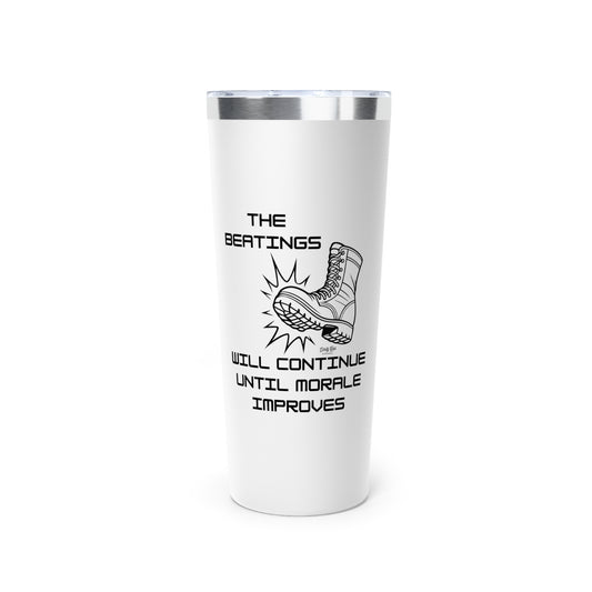Beatings Will Continue Until Morale Improves | 22oz Tumbler