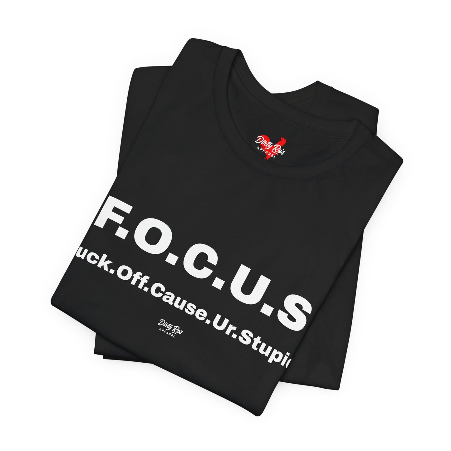 Funny F.O.C.U.S Acronym T-Shirt – Offensive Sarcastic Humor Tee