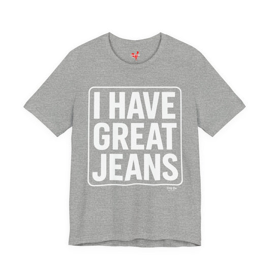 I Have Great Jeans | Soft AF Tee