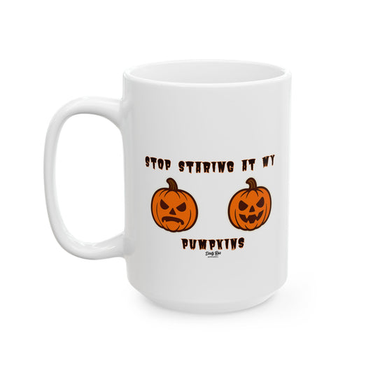 Stop Staring at My Pumpkins | Coffee Mug