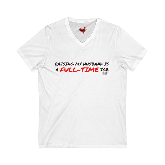 Raising My Husband is a Full Time Job | V-Neck Tee