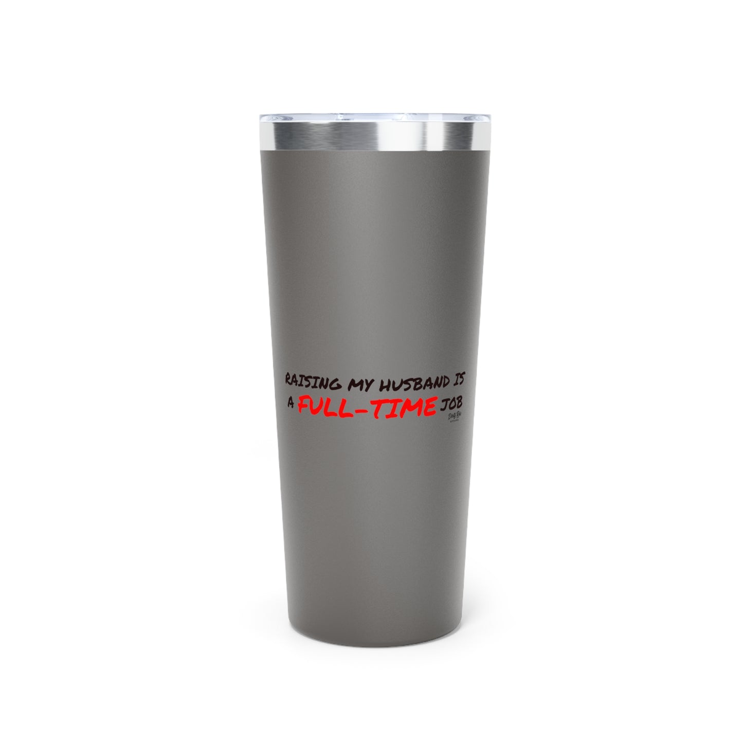 Raising My Husband is a Full Time Job | 22oz Tumbler