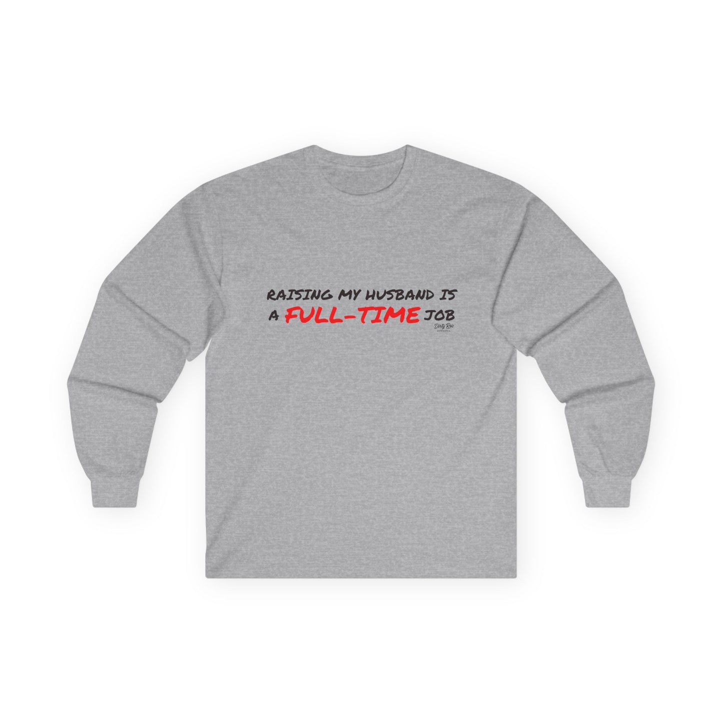 Raising My Husband is a Full Time Job | Long Sleeve Tee