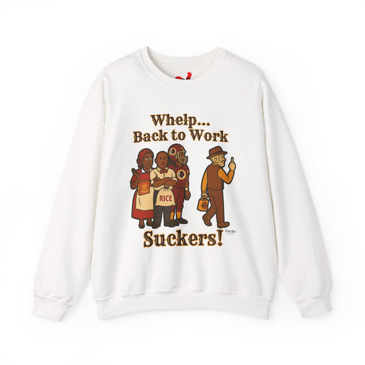 Whelp… Back to Work, Suckers! | Crewneck Sweatshirt