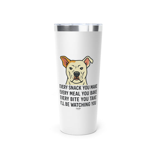Every Move You Make Dog | 22oz Tumbler