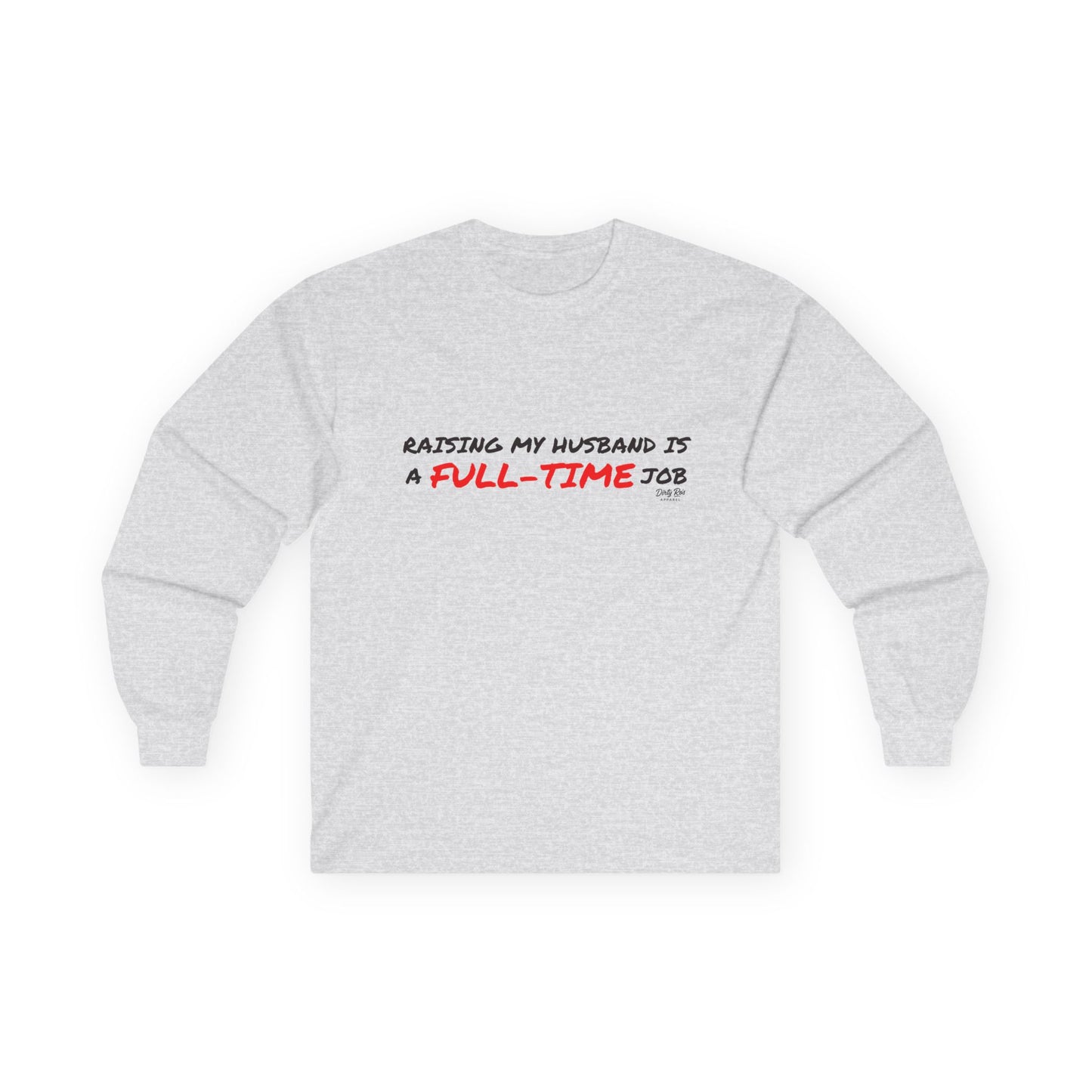 Raising My Husband is a Full Time Job | Long Sleeve Tee