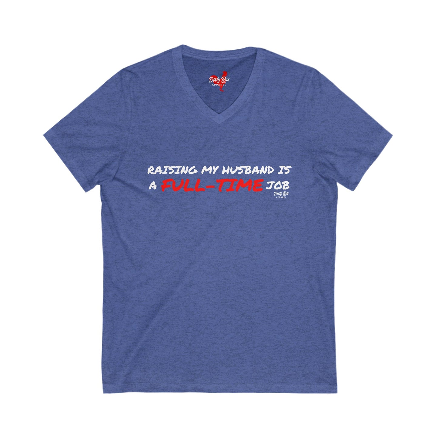 Raising My Husband is a Full Time Job | V-Neck Tee