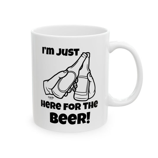 I’m Just Here for the Beer | Coffee Mug
