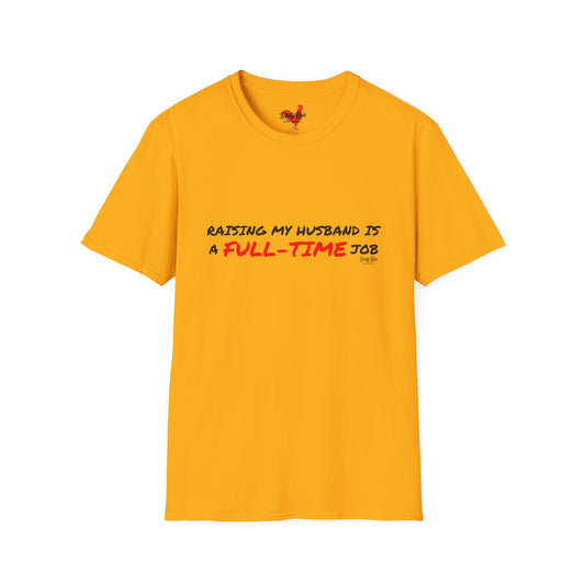 Raising My Husband is a Full Time Job | Soft AF Tee