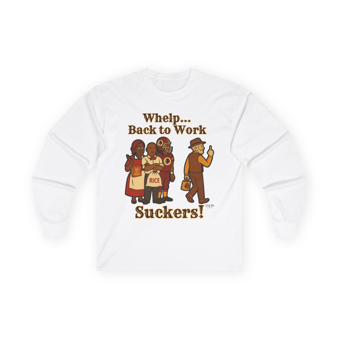 Whelp… Back to Work, Suckers! | Long Sleeve Tee