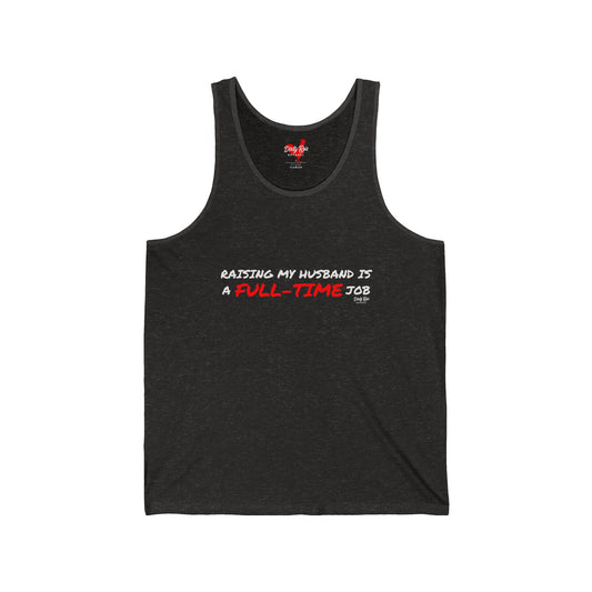 Raising My Husband is a Full Time Job | Tank Top