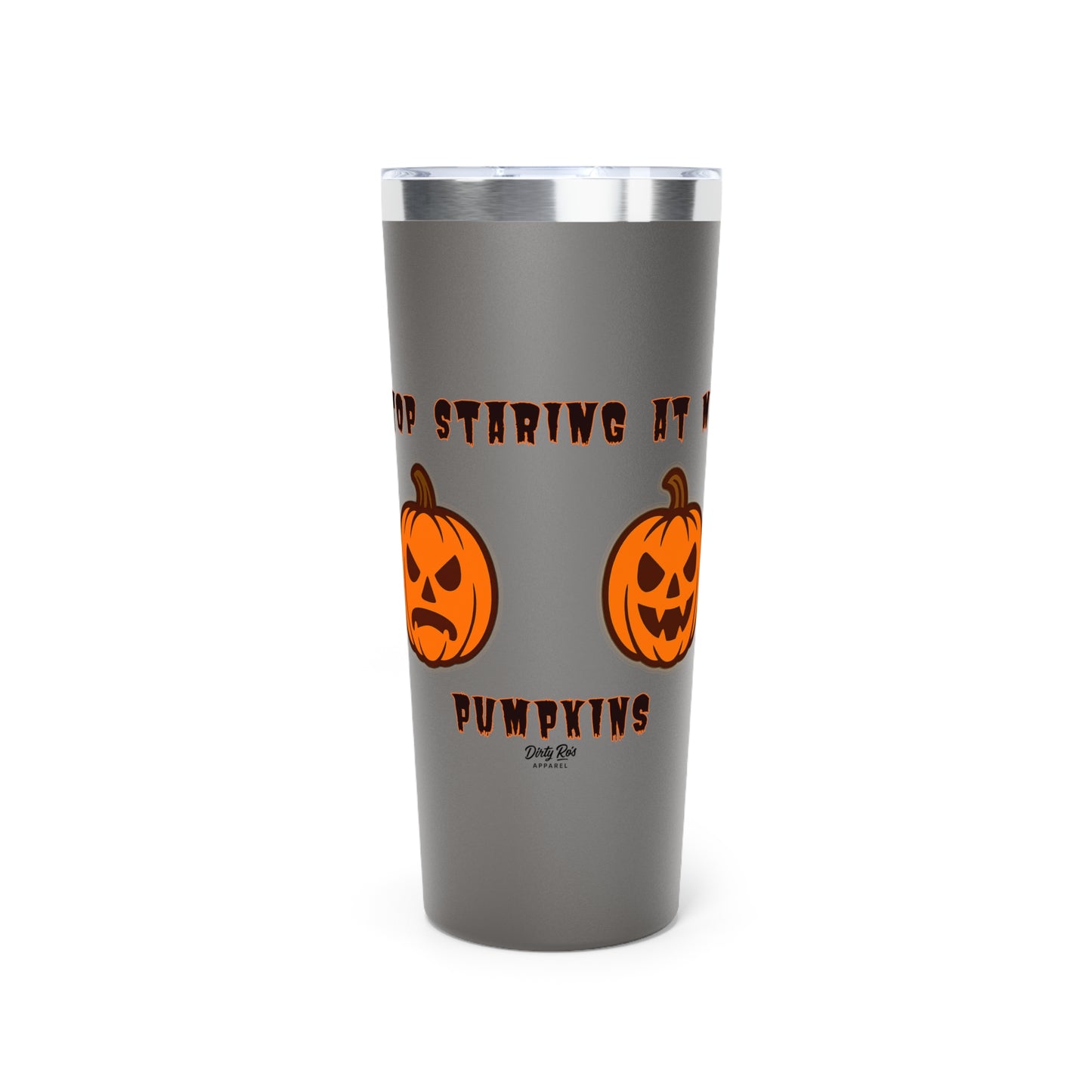 Stop Staring at My Pumpkins | 22oz Tumbler