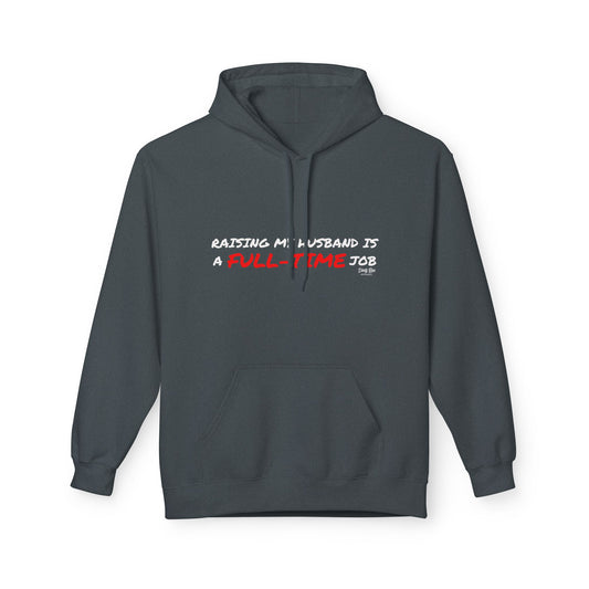 Raising My Husband is a Full Time Job | Everyday Hoodie