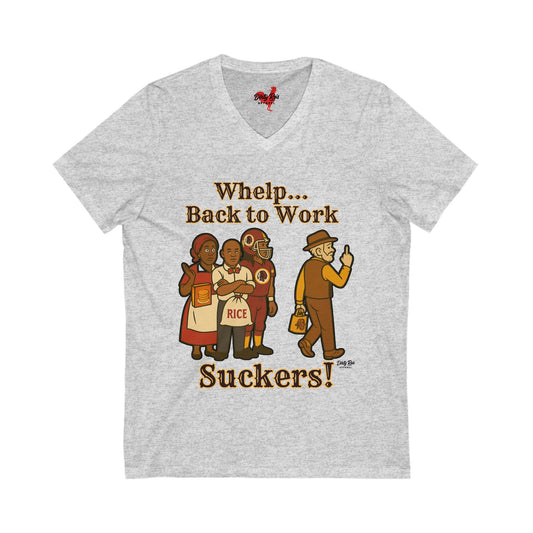 Whelp… Back to Work, Suckers! | V-Neck Tee