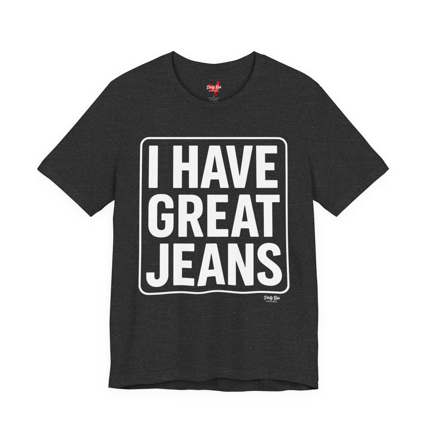 I Have Great Jeans – Viral Denim Drop Tee