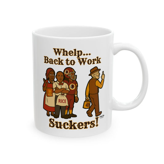 Whelp… Back to Work, Suckers! | Coffee Mug