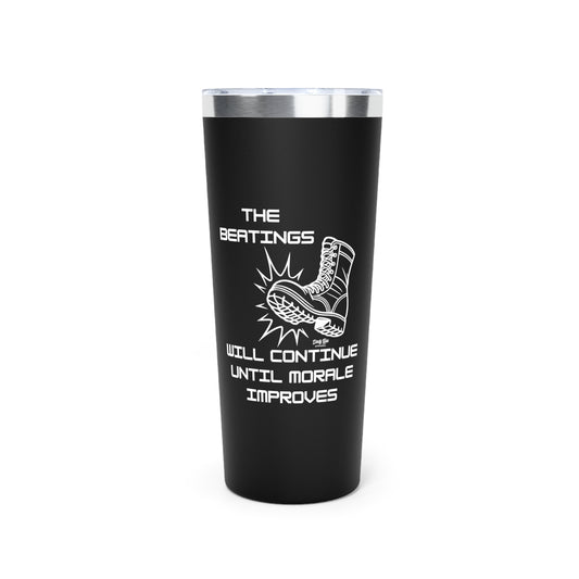 Beatings Will Continue Until Morale Improves | 22oz Tumbler