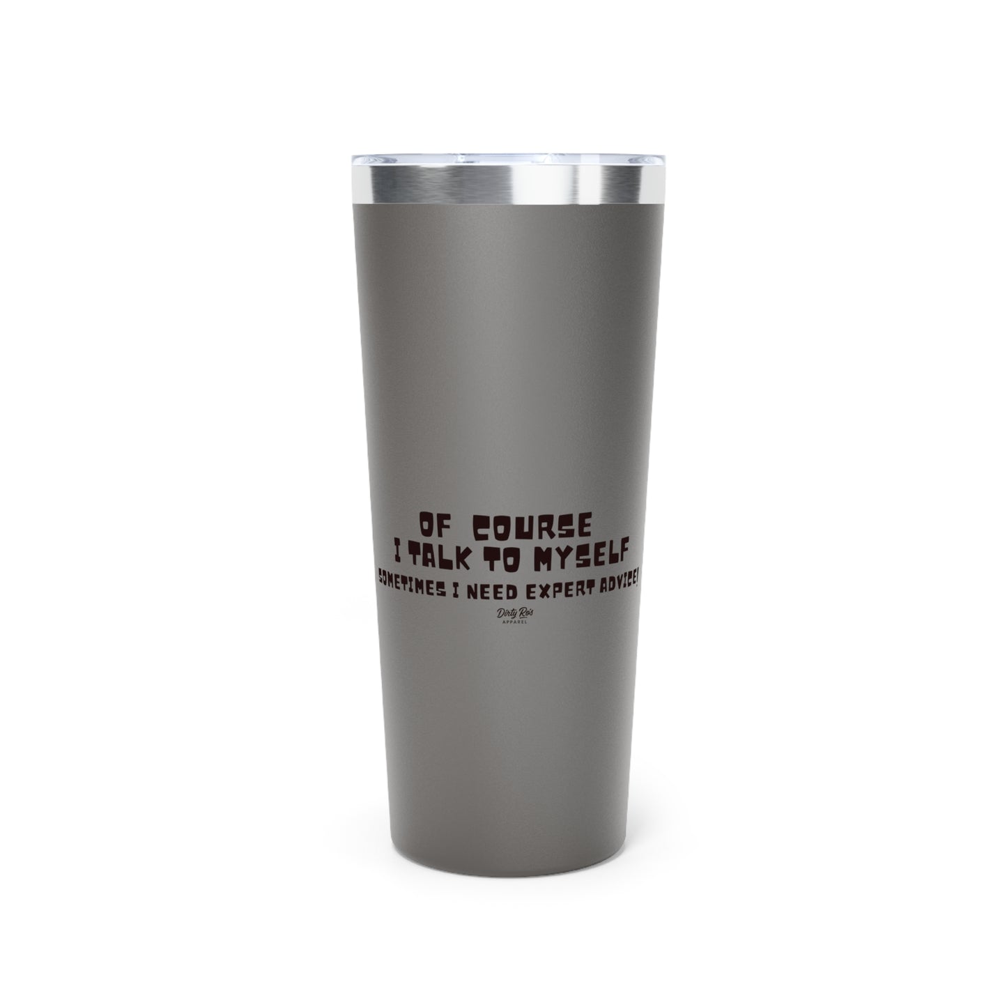 Of Course I Talk to Myself  | 22oz Tumbler