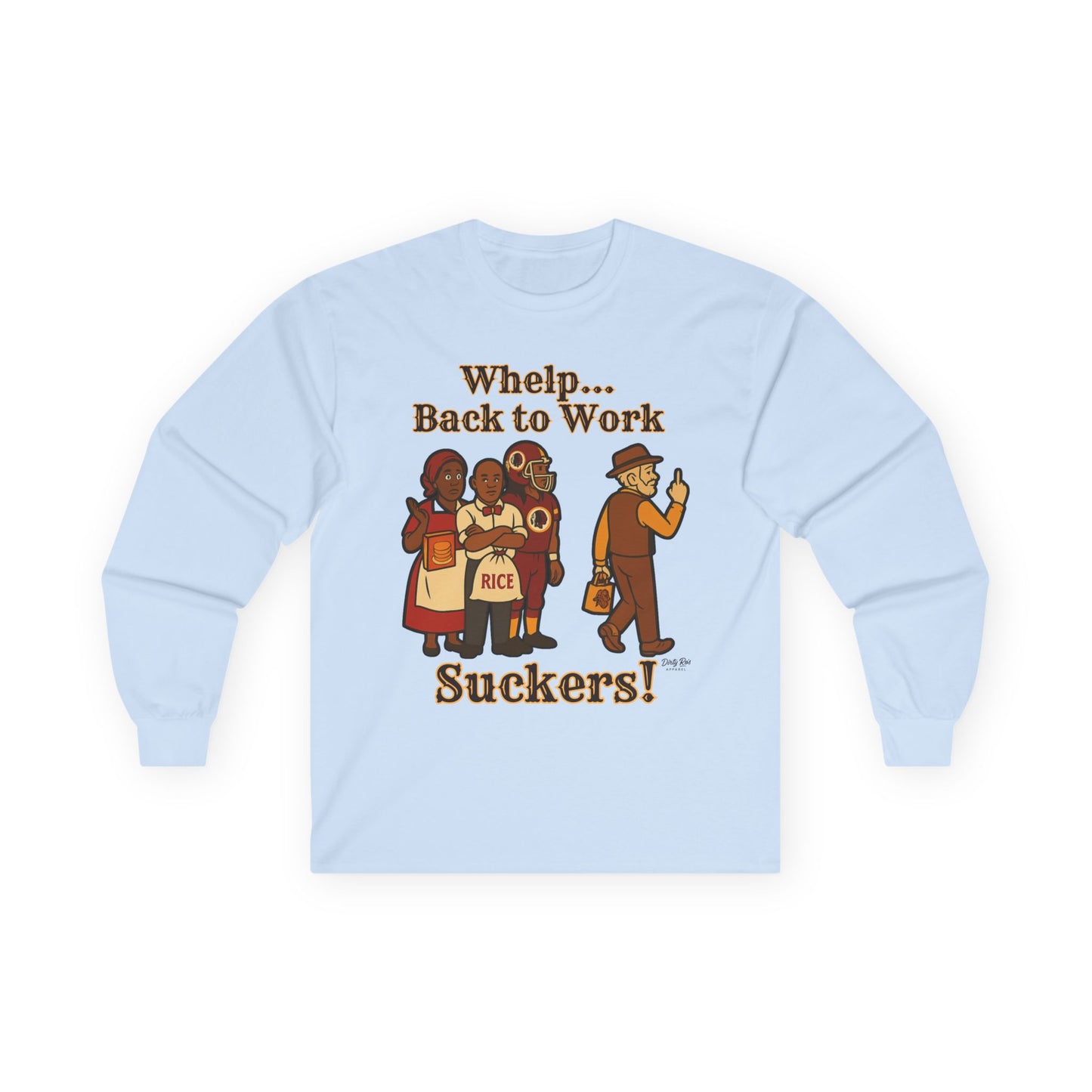 Whelp… Back to Work, Suckers! | Long Sleeve Tee