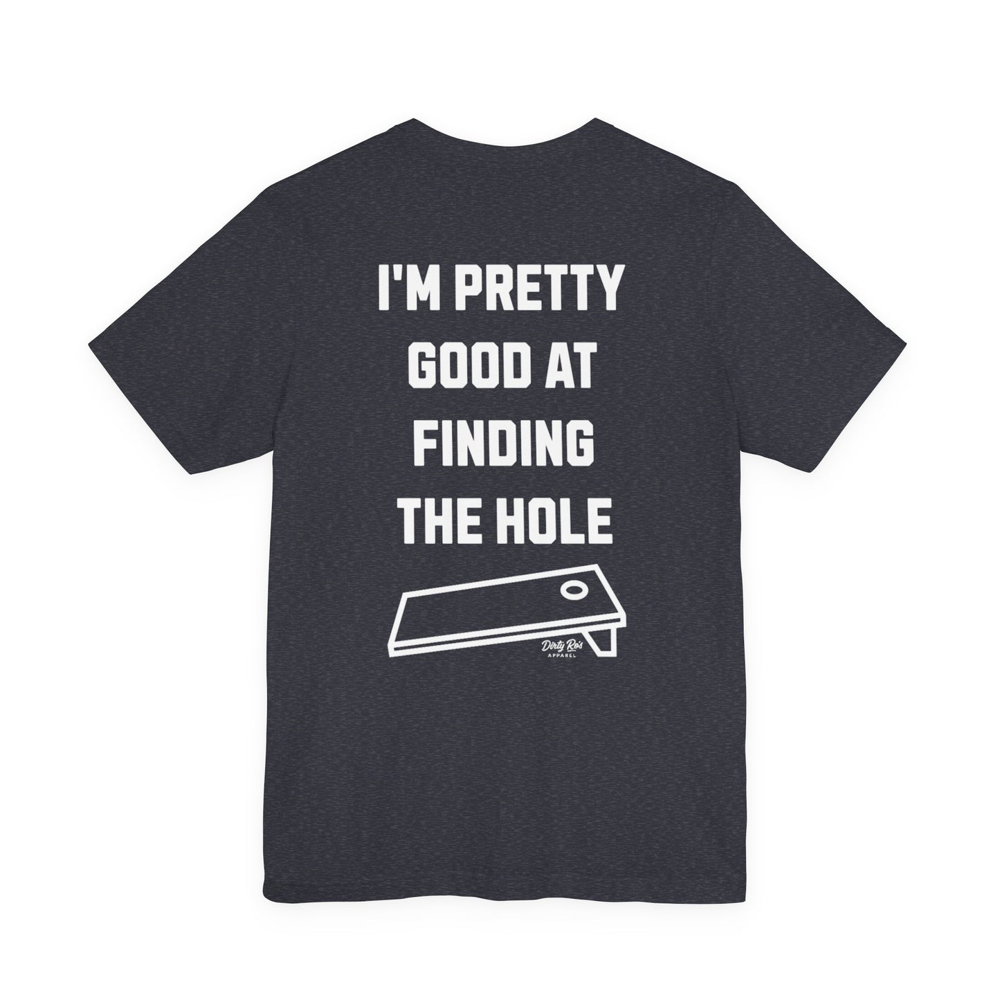 I'm Pretty Good At Finding the Hole – Sarcastic Cornhole Shirt, Backyard Toss Tee