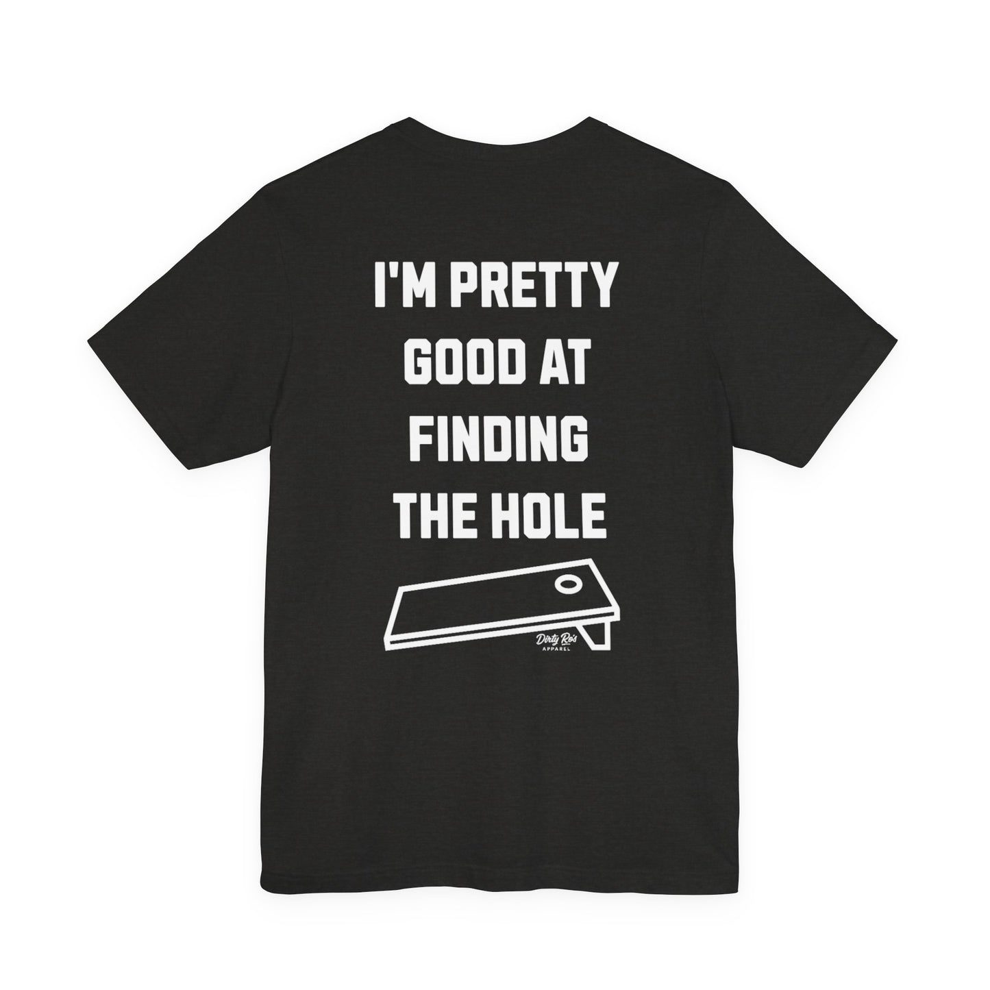 I'm Pretty Good At Finding the Hole – Sarcastic Cornhole Shirt, Backyard Toss Tee