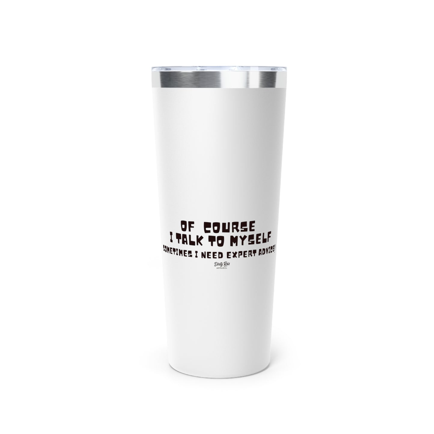 Of Course I Talk to Myself  | 22oz Tumbler