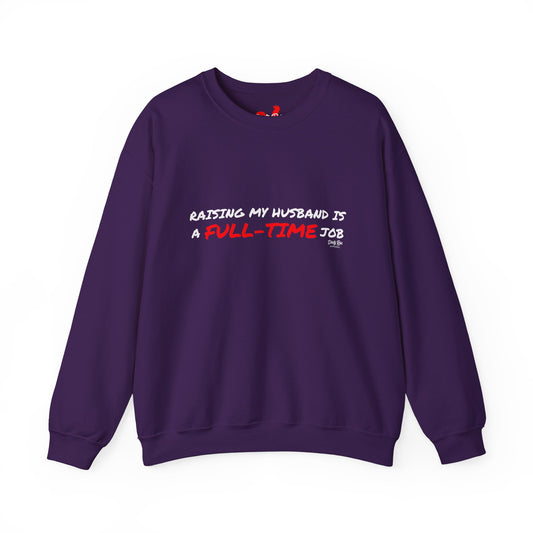 Raising My Husband is a Full Time Job | Crewneck Sweatshirt