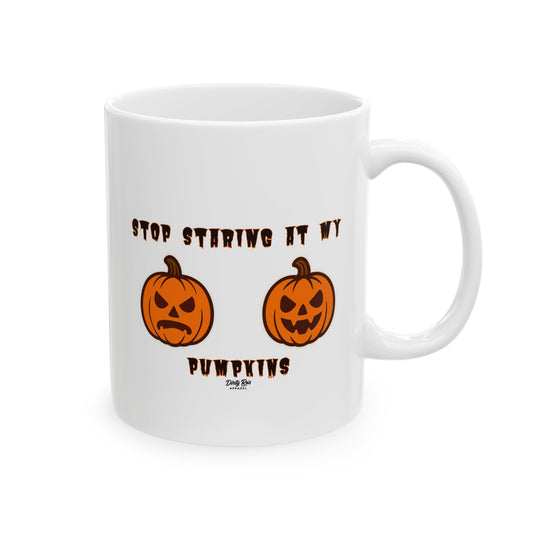 Stop Staring at My Pumpkins | Coffee Mug