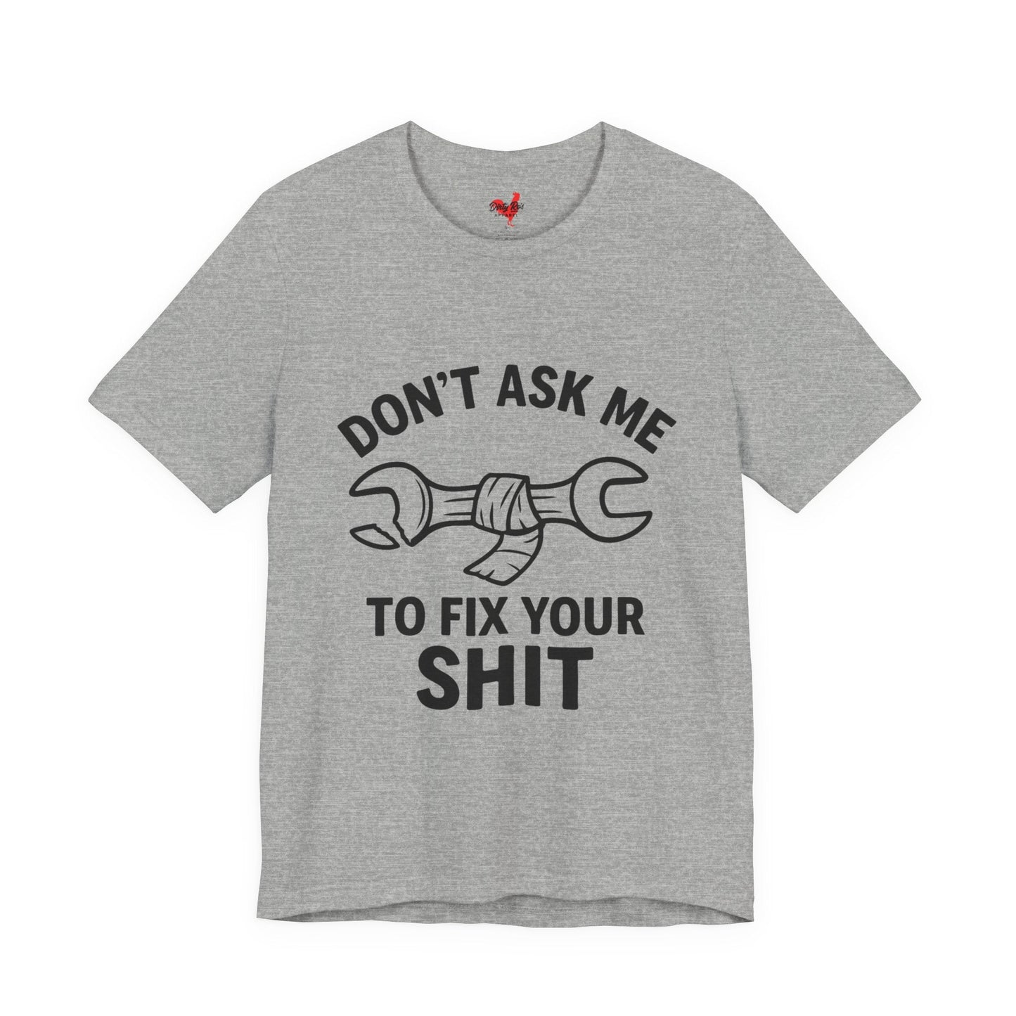 Don’t Ask Me to Fix Your Shit | Soft AF Tee