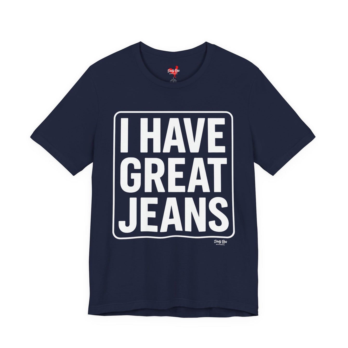 I Have Great Jeans – Viral Denim Drop Tee