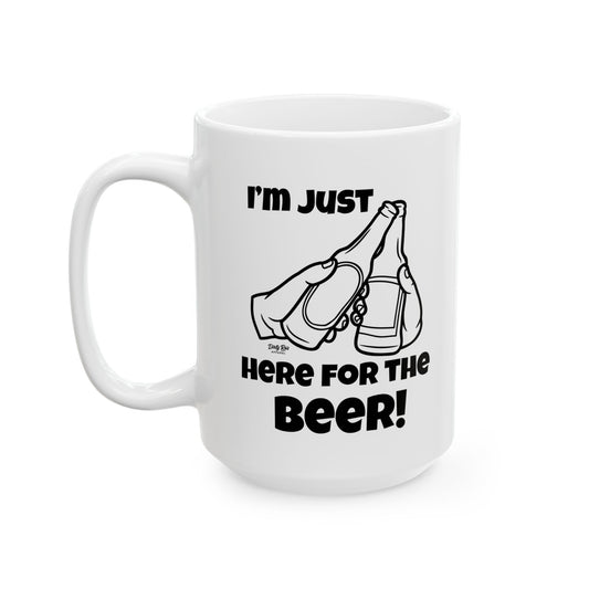 I’m Just Here for the Beer | Coffee Mug