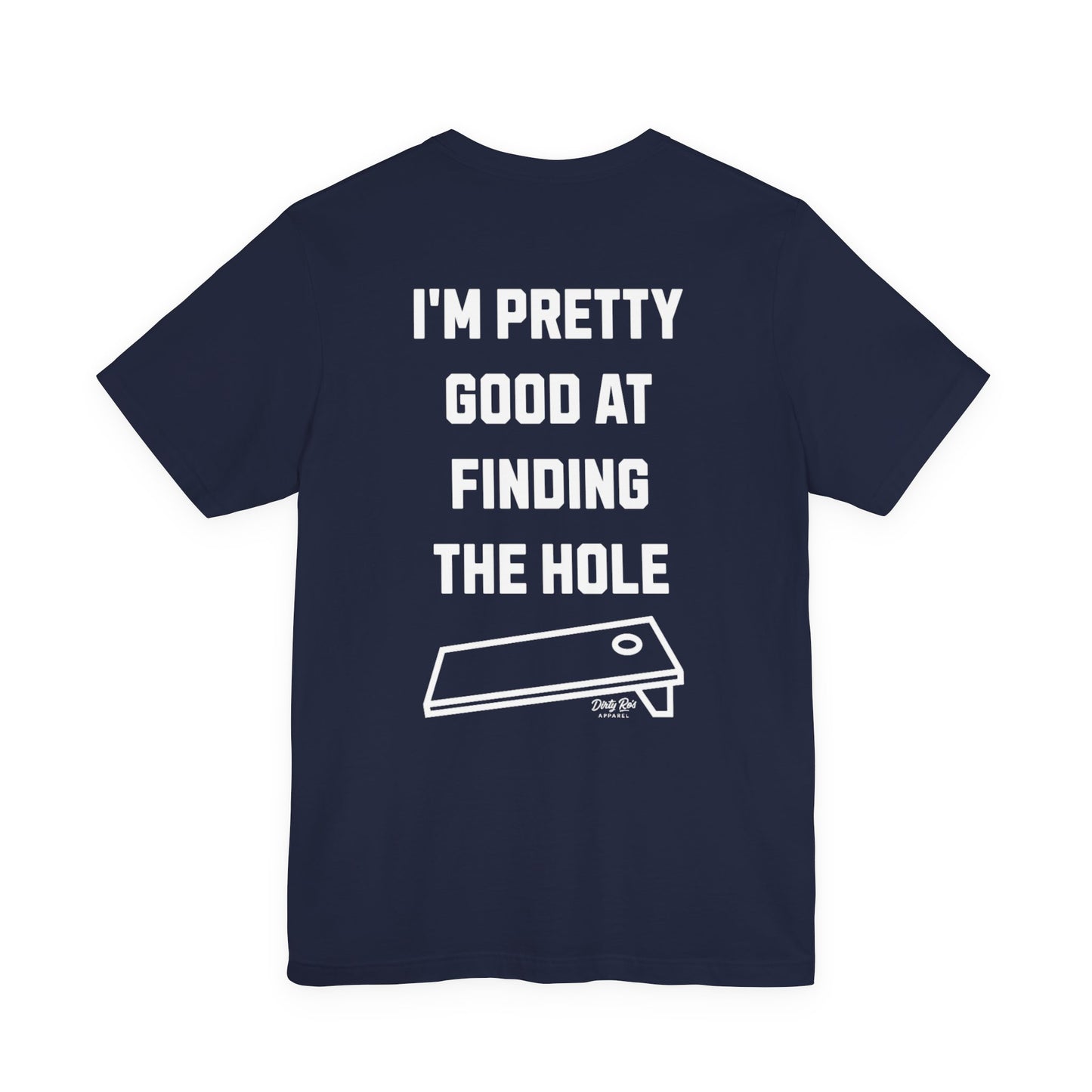 I'm Pretty Good At Finding the Hole – Sarcastic Cornhole Shirt, Backyard Toss Tee