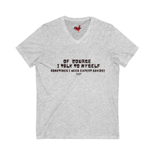 Of Course I Talk to Myself  | V-Neck Tee